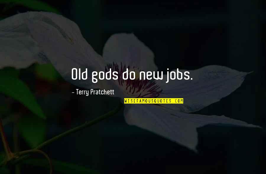 Eres Hermosa Quotes By Terry Pratchett: Old gods do new jobs.
