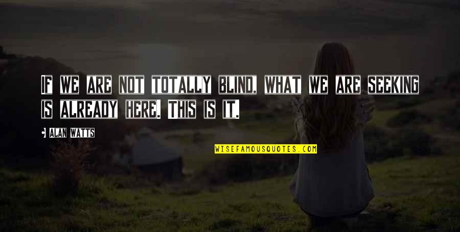 Eres Lo Mejor De Mi Vida Quotes By Alan Watts: If we are not totally blind, what we