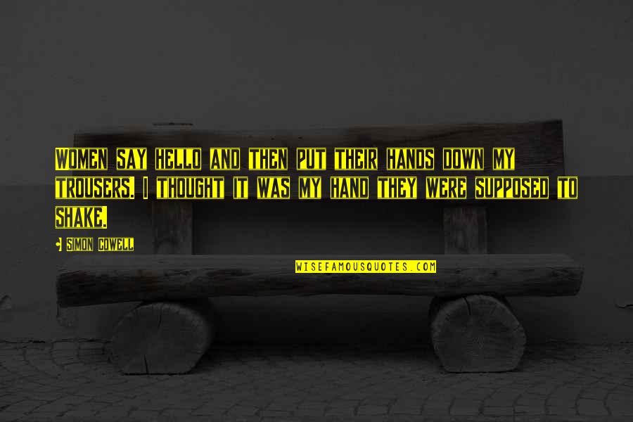 Eres Lo Mejor Que Me A Pasado Quotes By Simon Cowell: Women say hello and then put their hands