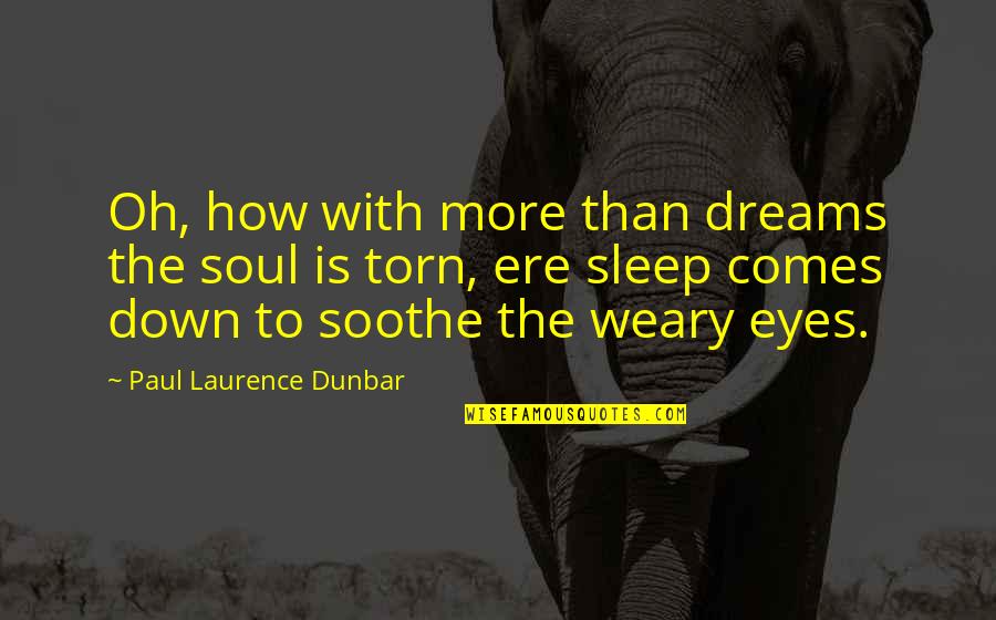 Ere's Quotes By Paul Laurence Dunbar: Oh, how with more than dreams the soul
