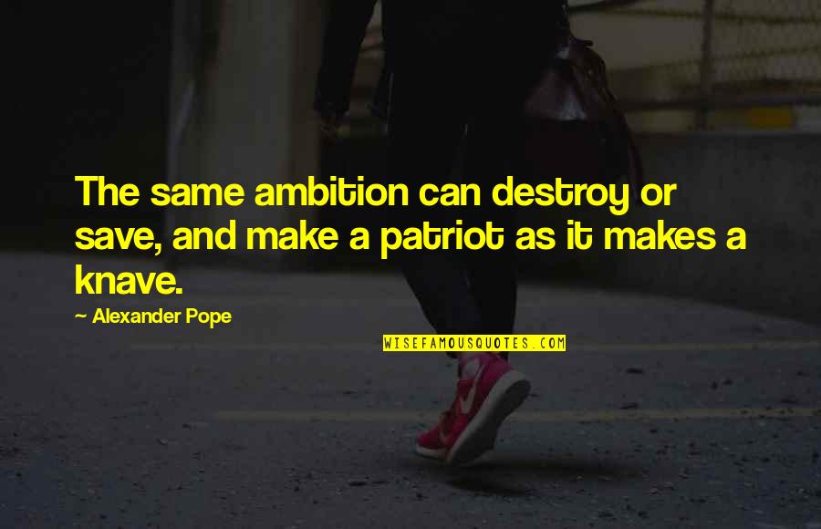 Eres Una Puta Quotes By Alexander Pope: The same ambition can destroy or save, and