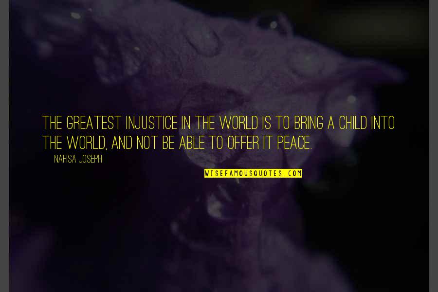 Eres Unica Quotes By Nafisa Joseph: The greatest injustice in the world is to