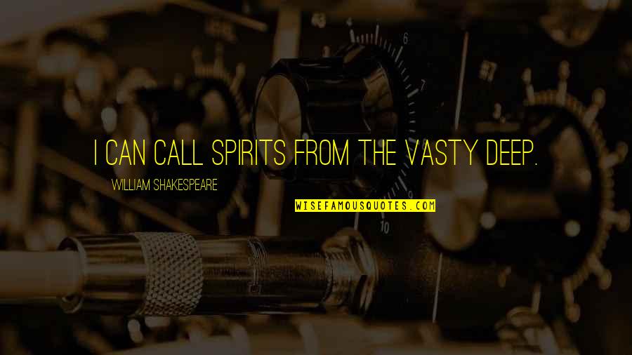 Erette Bobbitt Quotes By William Shakespeare: I can call spirits from the vasty deep. Erette Bobbitt Quotes By William Shakespeare: I can call spirits from the vasty deep.