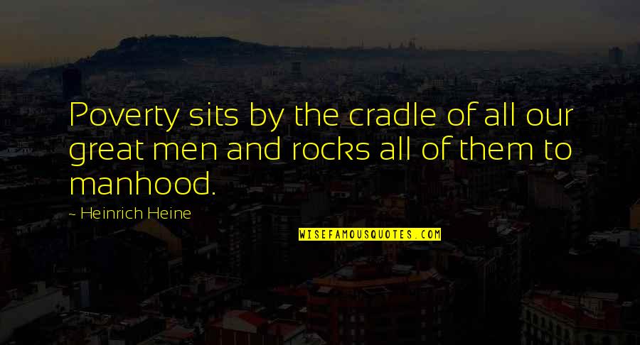 Ereza Quotes By Heinrich Heine: Poverty sits by the cradle of all our