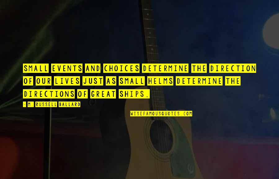 Ereza Quotes By M. Russell Ballard: Small events and choices determine the direction of