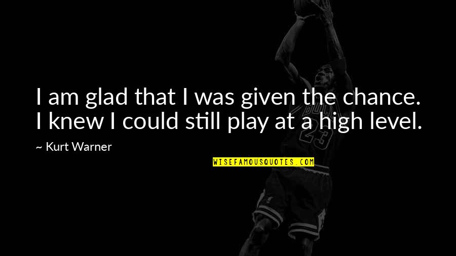 Erfahren Von Quotes By Kurt Warner: I am glad that I was given the
