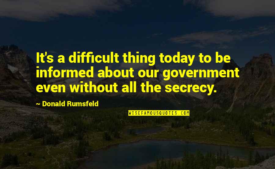Erfan Dobare Quotes By Donald Rumsfeld: It's a difficult thing today to be informed Erfan Dobare Quotes By Donald Rumsfeld: It's a difficult thing today to be informed