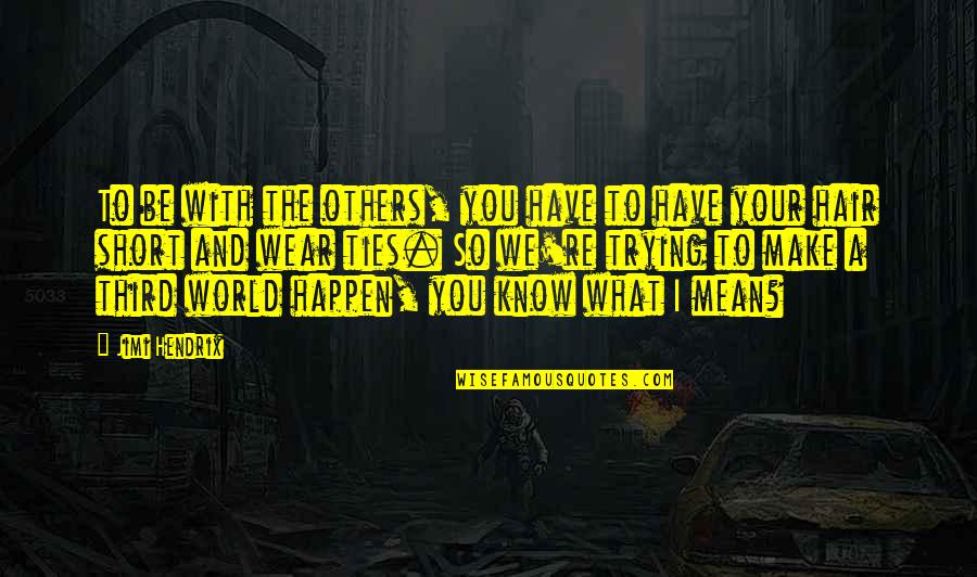 Erfan Dobare Quotes By Jimi Hendrix: To be with the others, you have to Erfan Dobare Quotes By Jimi Hendrix: To be with the others, you have to
