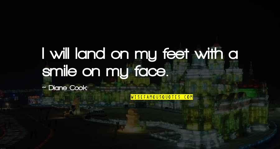 Erfan Hajy Quotes By Diane Cook: I will land on my feet with a