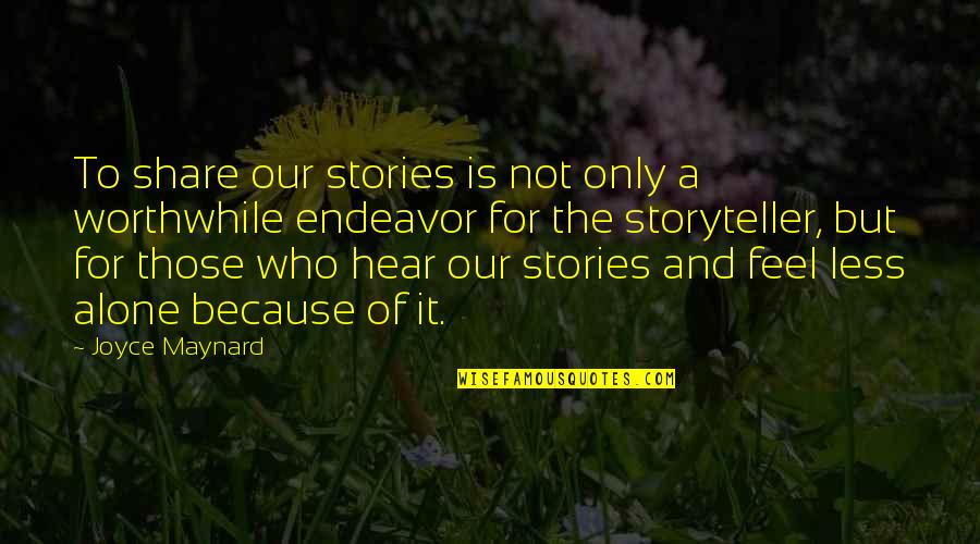 Erfanehhalgheh Quotes By Joyce Maynard: To share our stories is not only a
