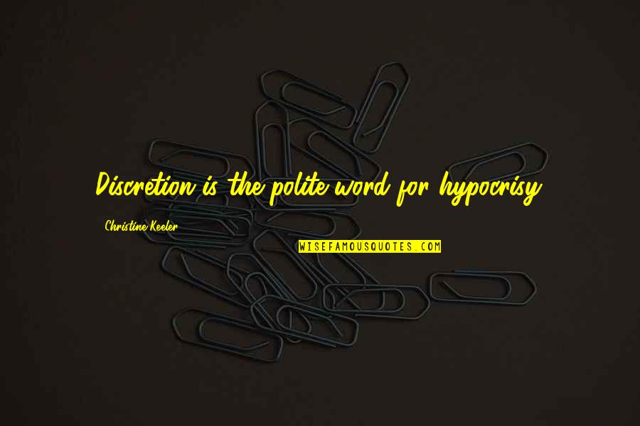 Erfaring Med Quotes By Christine Keeler: Discretion is the polite word for hypocrisy. Erfaring Med Quotes By Christine Keeler: Discretion is the polite word for hypocrisy.