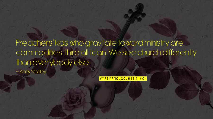 Erfaringsmessig Quotes By Andy Stanley: Preachers' kids who gravitate toward ministry are commodities. Erfaringsmessig Quotes By Andy Stanley: Preachers' kids who gravitate toward ministry are commodities.