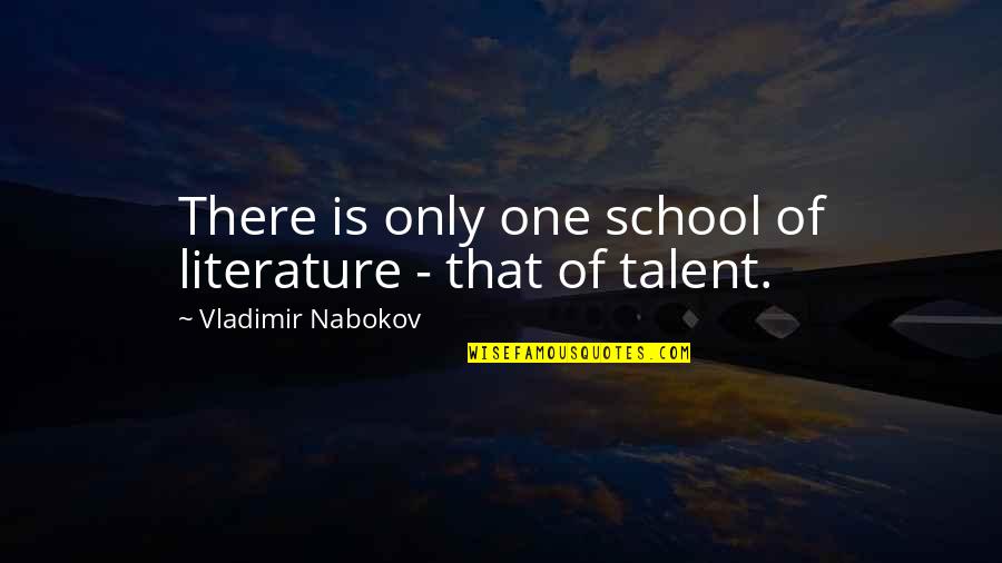 Erfenis Quotes By Vladimir Nabokov: There is only one school of literature -