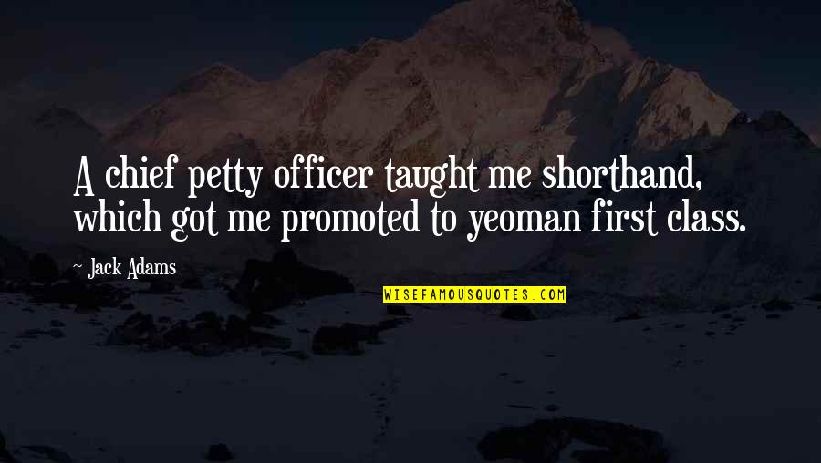 Erfenisstigting Quotes By Jack Adams: A chief petty officer taught me shorthand, which Erfenisstigting Quotes By Jack Adams: A chief petty officer taught me shorthand, which