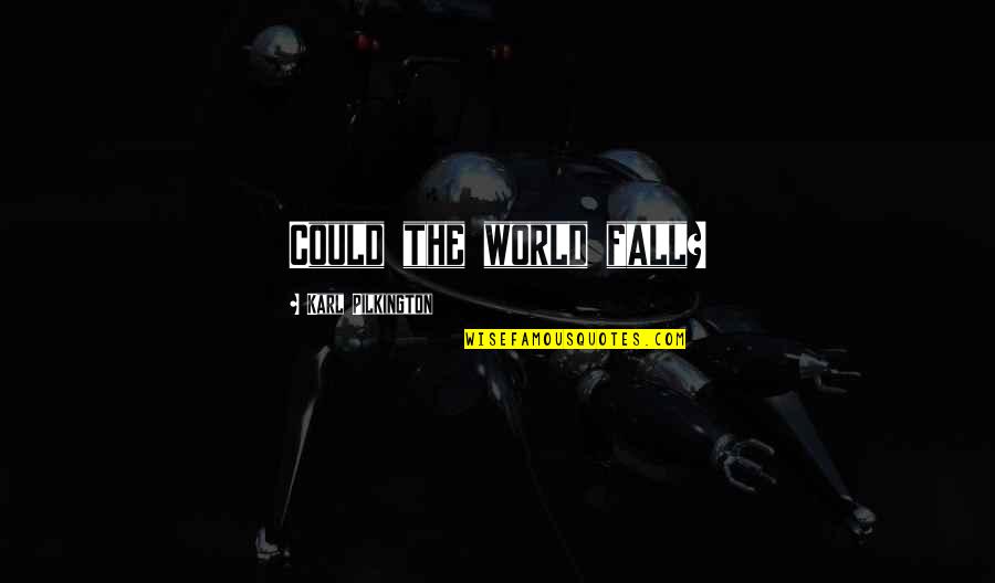 Erfolg Ist Quotes By Karl Pilkington: Could the world fall? Erfolg Ist Quotes By Karl Pilkington: Could the world fall?