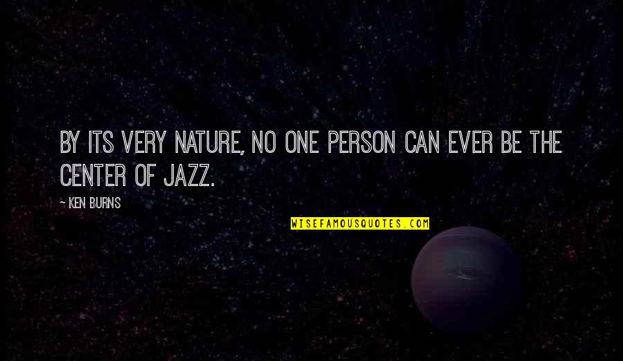 Erfolg Ist Quotes By Ken Burns: By its very nature, no one person can