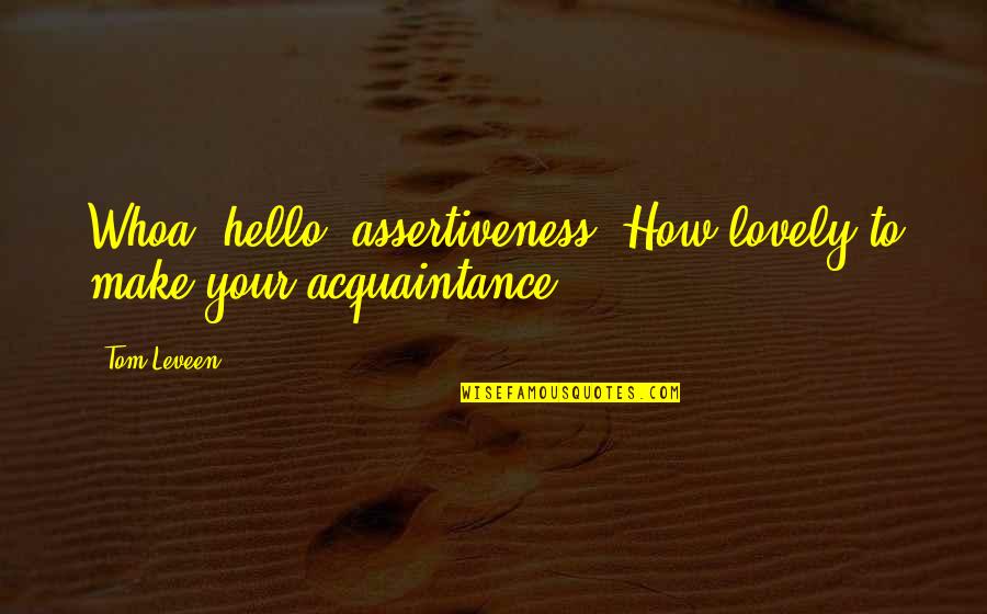 Erfolg Ist Quotes By Tom Leveen: Whoa, hello, assertiveness! How lovely to make your