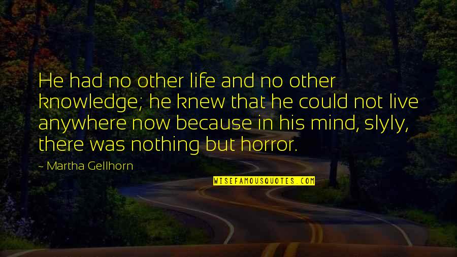 Erfolg Label Quotes By Martha Gellhorn: He had no other life and no other