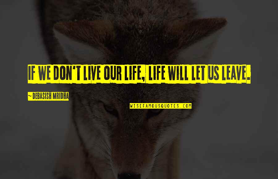 Erfolg Quotes By Debasish Mridha: If we don't live our life, life will