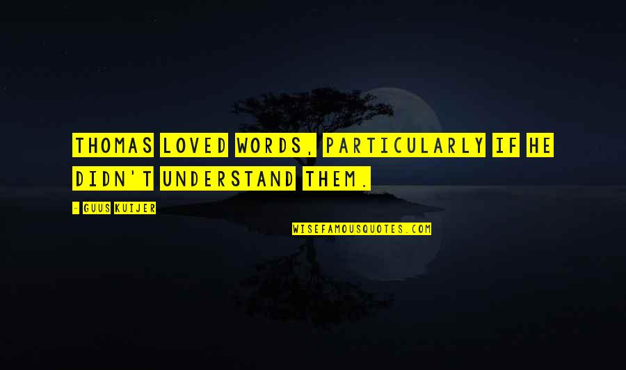 Erfolgreich Quotes By Guus Kuijer: Thomas loved words, particularly if he didn't understand