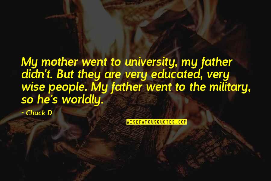 Erfolgreiche Frauen Quotes By Chuck D: My mother went to university, my father didn't. Erfolgreiche Frauen Quotes By Chuck D: My mother went to university, my father didn't.