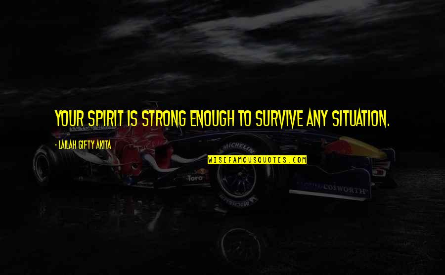 Erfolgreiche Frauen Quotes By Lailah Gifty Akita: Your spirit is strong enough to survive any Erfolgreiche Frauen Quotes By Lailah Gifty Akita: Your spirit is strong enough to survive any