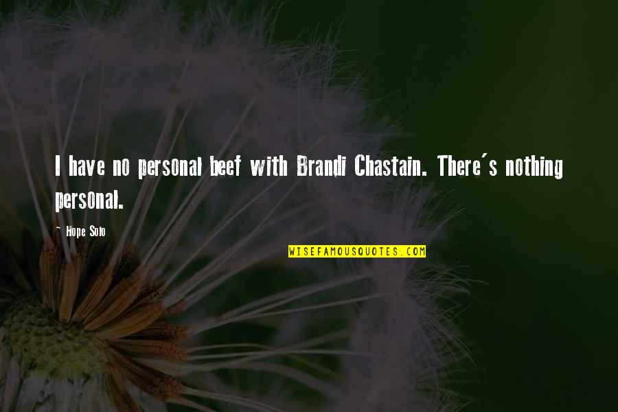 Erfurt Latrine Quotes By Hope Solo: I have no personal beef with Brandi Chastain.