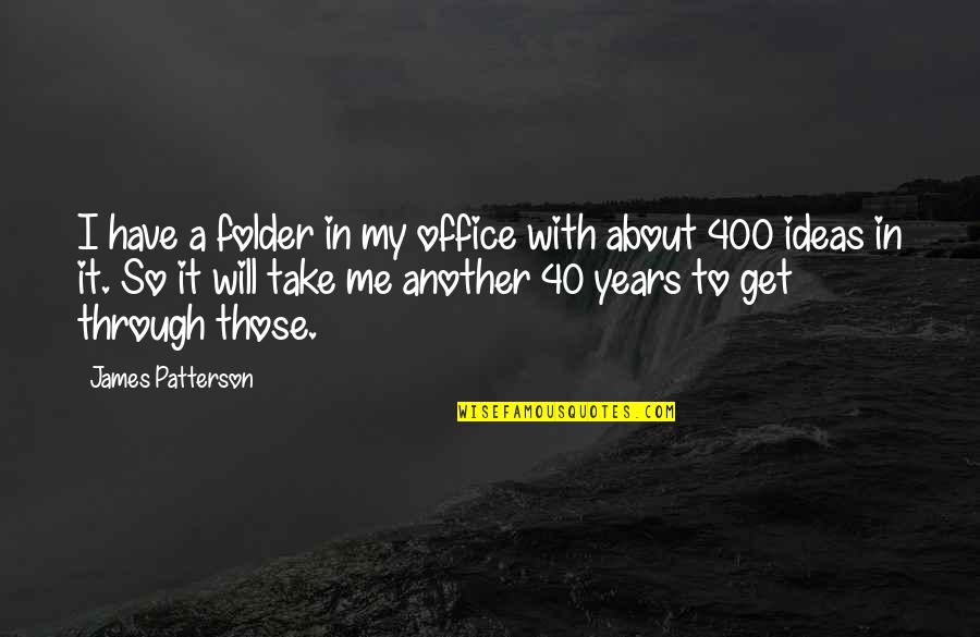 Erfurter Quotes By James Patterson: I have a folder in my office with Erfurter Quotes By James Patterson: I have a folder in my office with