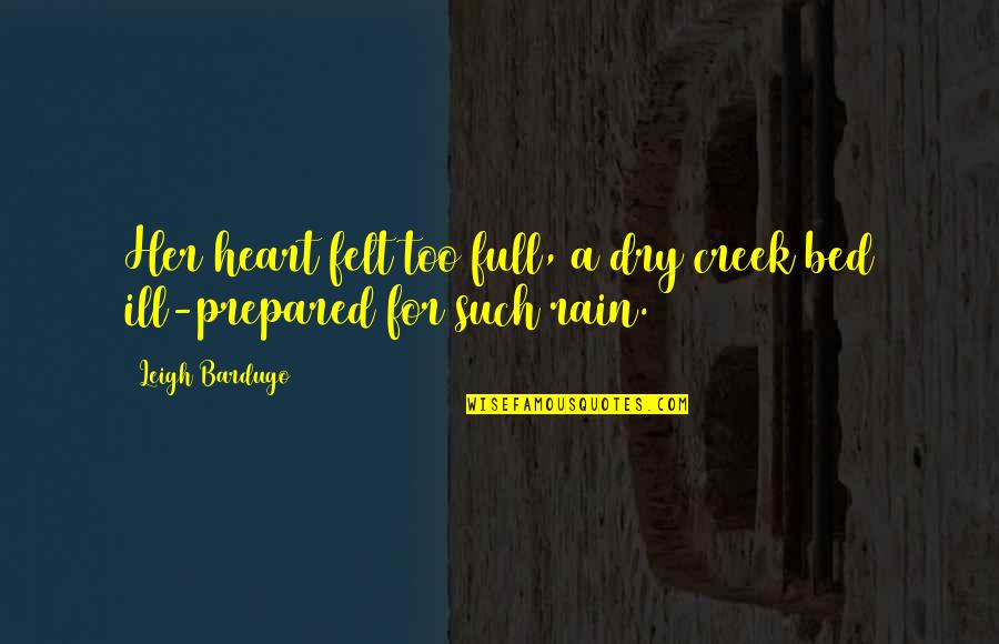 Erfurter Quotes By Leigh Bardugo: Her heart felt too full, a dry creek
