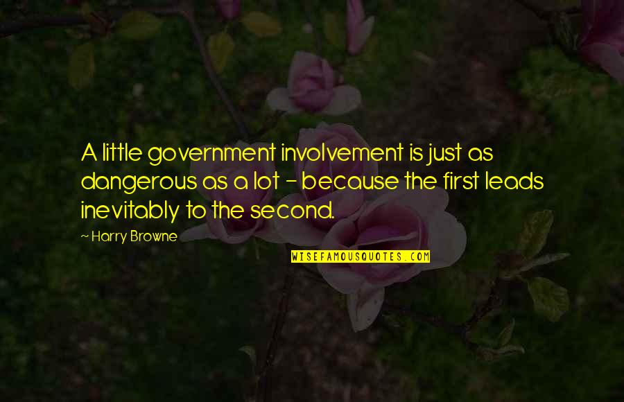 Erg N Diler Quotes By Harry Browne: A little government involvement is just as dangerous