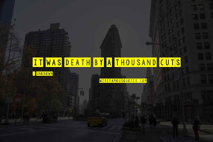 Erg Quotes By Unknown: It was death by a thousand cuts Erg Quotes By Unknown: It was death by a thousand cuts