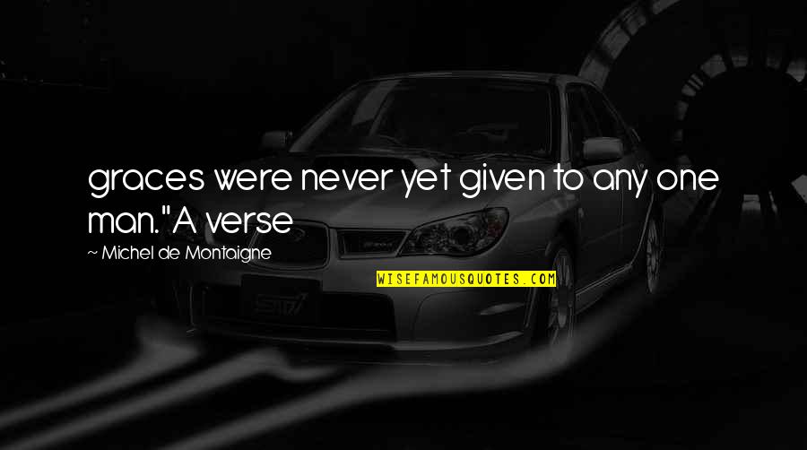 Erga Quotes By Michel De Montaigne: graces were never yet given to any one