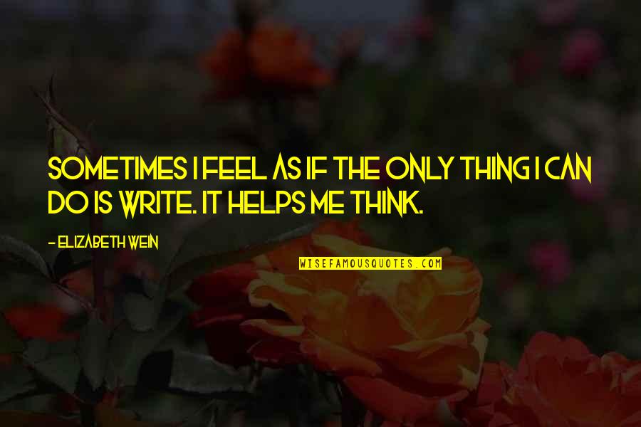 Erganian Fresno Quotes By Elizabeth Wein: Sometimes I feel as if the only thing