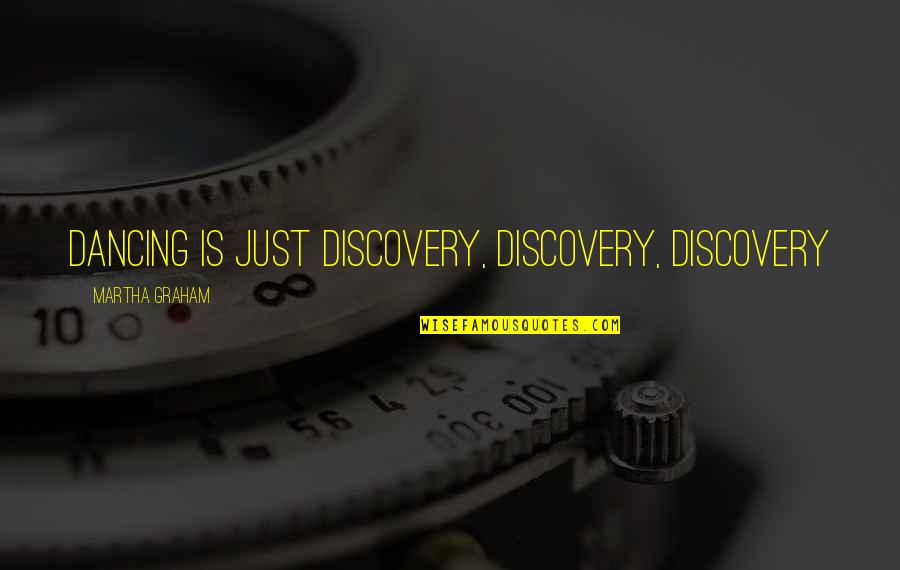 Ergashev Vs Estrella Quotes By Martha Graham: Dancing is just discovery, discovery, discovery