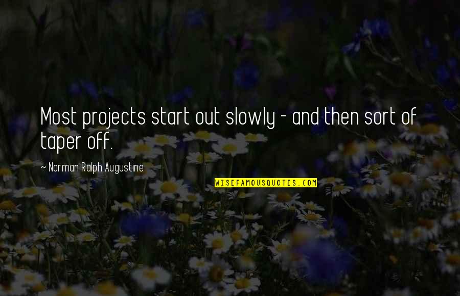 Ergaster Vs Erectus Quotes By Norman Ralph Augustine: Most projects start out slowly - and then