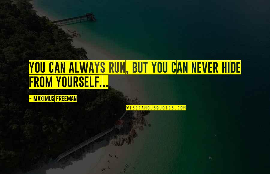 Ergenekon Destani Quotes By Maximus Freeman: You can always run, but you can never Ergenekon Destani Quotes By Maximus Freeman: You can always run, but you can never