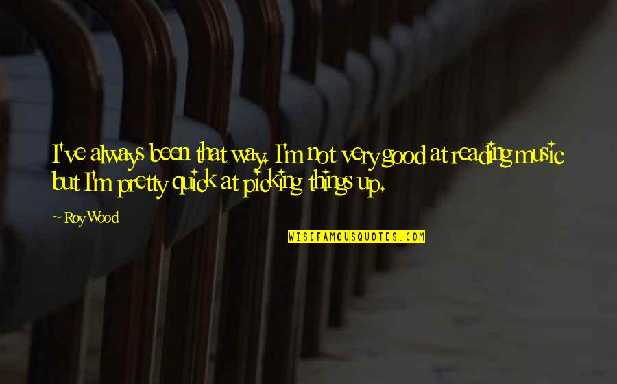 Ergenekon Destani Quotes By Roy Wood: I've always been that way. I'm not very Ergenekon Destani Quotes By Roy Wood: I've always been that way. I'm not very