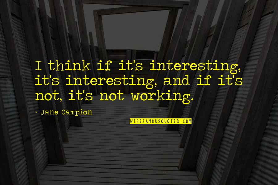 Ergenlik Sivilcelerine Quotes By Jane Campion: I think if it's interesting, it's interesting, and