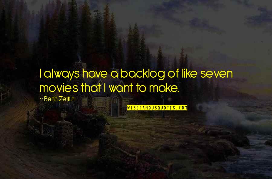 Ergensko Quotes By Benh Zeitlin: I always have a backlog of like seven