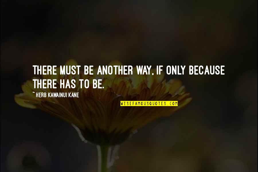 Erger Haykakan Quotes By Herb Kawainui Kane: There must be another way, if only because