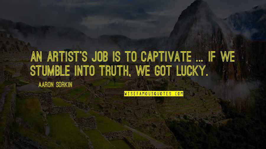 Ergererger Quotes By Aaron Sorkin: An artist's job is to captivate ... if