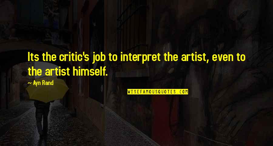 Ergin Ataman Quotes By Ayn Rand: Its the critic's job to interpret the artist,