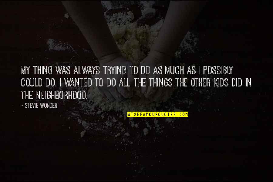 Ergin Ne Quotes By Stevie Wonder: My thing was always trying to do as Ergin Ne Quotes By Stevie Wonder: My thing was always trying to do as