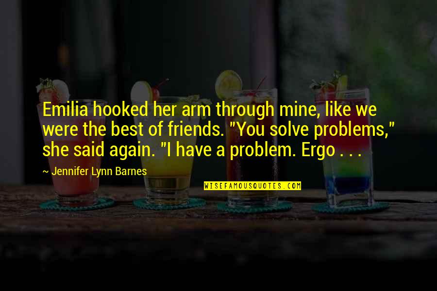 Ergo Quotes By Jennifer Lynn Barnes: Emilia hooked her arm through mine, like we