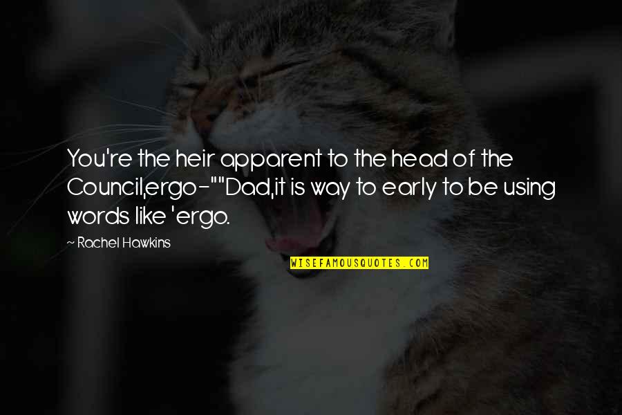Ergo Quotes By Rachel Hawkins: You're the heir apparent to the head of