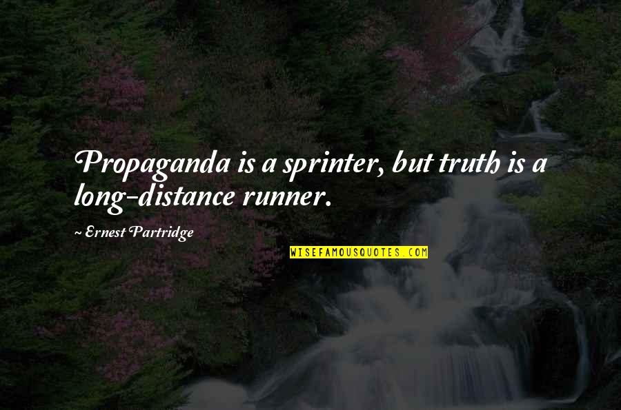 Ergoapiol Quotes By Ernest Partridge: Propaganda is a sprinter, but truth is a Ergoapiol Quotes By Ernest Partridge: Propaganda is a sprinter, but truth is a