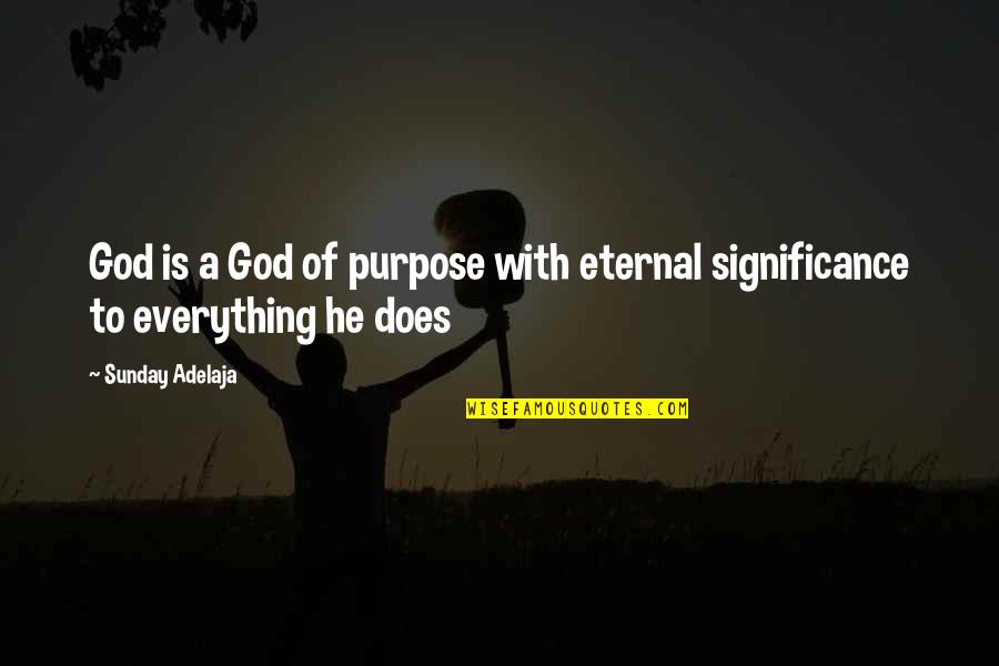 Ergonomics Quotes By Sunday Adelaja: God is a God of purpose with eternal