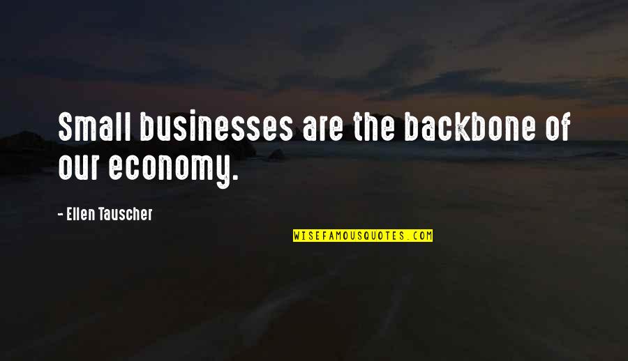 Ergosterol Quotes By Ellen Tauscher: Small businesses are the backbone of our economy. Ergosterol Quotes By Ellen Tauscher: Small businesses are the backbone of our economy.