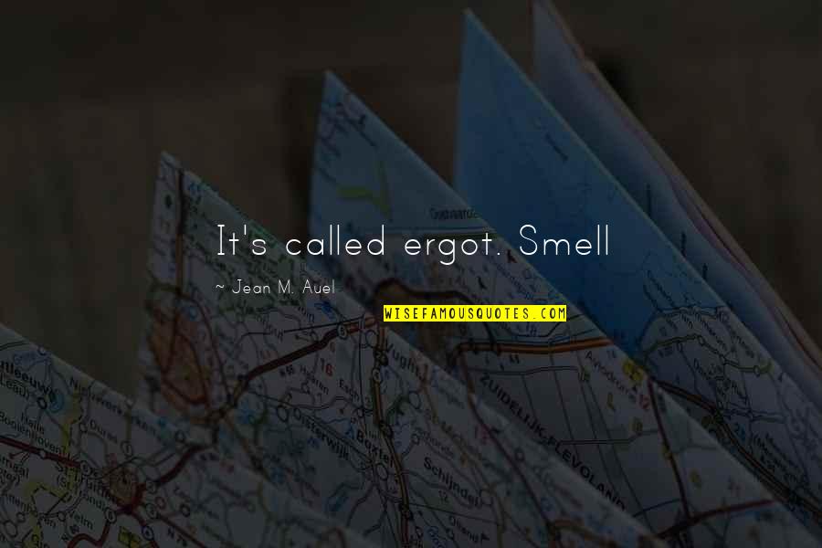 Ergot Quotes By Jean M. Auel: It's called ergot. Smell