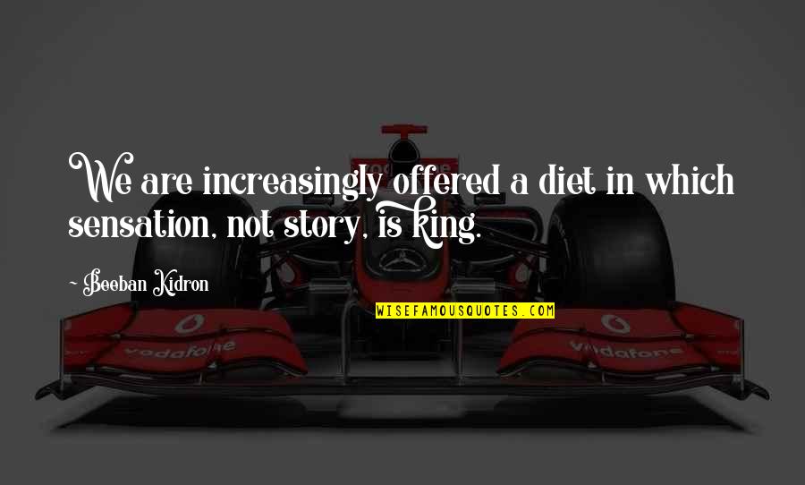 Ergotism Quotes By Beeban Kidron: We are increasingly offered a diet in which